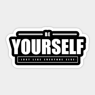 Be Yourself Just Like Everyone Else Sticker